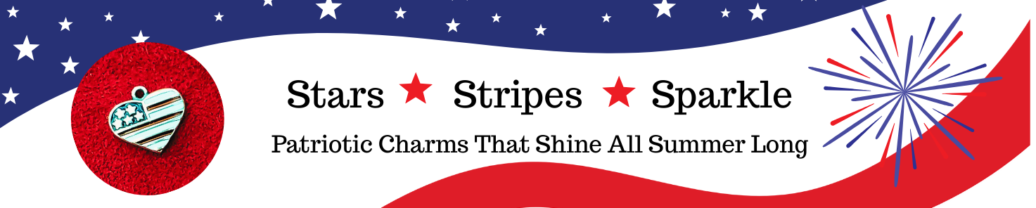 Memorial Day, Flag Day, July 4th...it's Patriotic Summer - celebrate with charm!